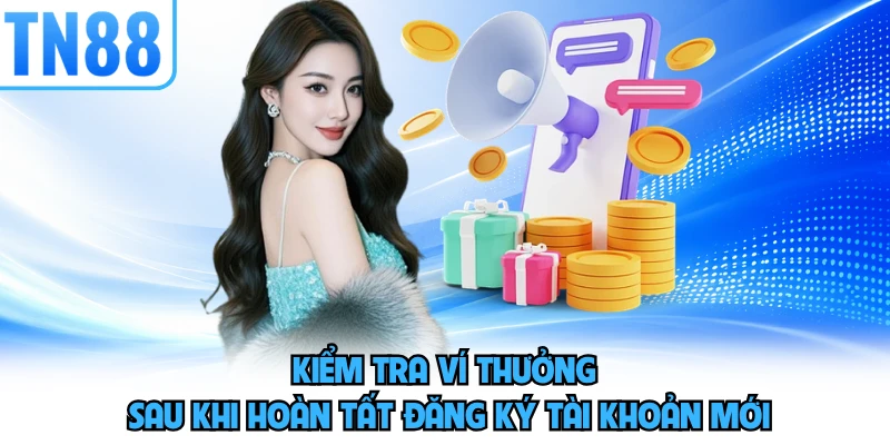 Kiểm tra ví thưởng sau khi hoàn tất đăng ký tài khoản mới